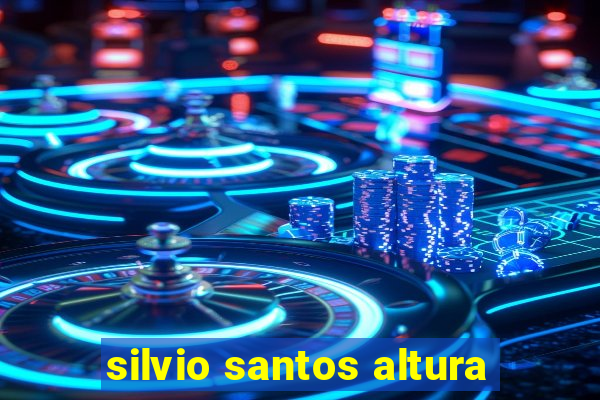 silvio santos altura